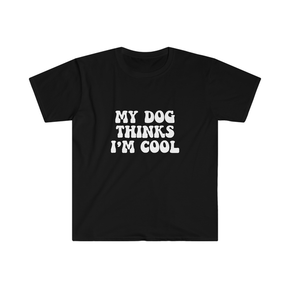 My dogs thinks I'am cool-  T-Shirt