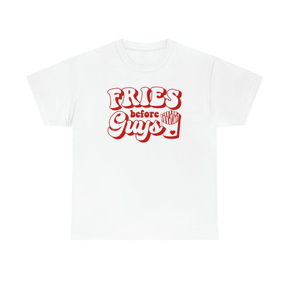 Fries Before Guys - Tee Shirt